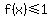 f%28x%29%3C=1