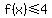 f%28x%29%3C=4