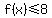 f%28x%29%3C=8