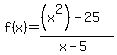 f%28x%29=%28%28x%5E2%29-25%29%2F%28x-5%29