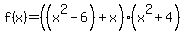 f%28x%29=%28%28x%5E2-6%29%2Bx%29%28x%5E2%2B4%29