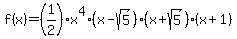 f%28x%29=%281%2F2%29x%5E4%28x-sqrt%285%29%29%28x%2Bsqrt%285%29%29%28x%2B1%29