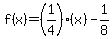 f%28x%29=%281%2F4%29%28x%29-1%2F8