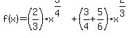 f%28x%29=%282%2F3%29x%5E%283%2F4%29%2B%283%2F4%2B5%2F6%29x%5E%282%2F3%29