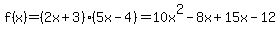 f%28x%29=%282x%2B3%29%285x-4%29=10x%5E2-8x%2B15x-12