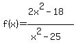 f%28x%29=%282x%5E2-18%29%2F%28x%5E2-25%29