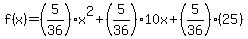 f%28x%29=%285%2F36%29x%5E2%2B%285%2F36%2910x%2B%285%2F36%29%2825%29