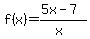f%28x%29=%285x-7%29%2F%28x%29