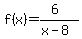 f%28x%29=%286%29%2F%28x-8%29