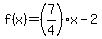 f%28x%29=%287%2F4%29x-2