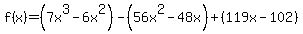 f%28x%29=%287x%5E3-6x%5E2%29-%2856x%5E2-48x%29%2B%28119x-102%29