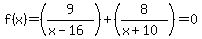 f%28x%29=%289%2F%28x-16%29%29%2B%288%2F%28x%2B10%29%29+=+0+