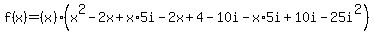 f%28x%29=%28x%29%28x%5E2-2x%2Bx%2A5i-2x%2B4-10i-x%2A5i%2B10i-25i%5E2%29