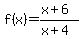 f%28x%29=%28x%2B6%29%2F%28x%2B4%29