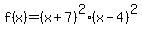 f%28x%29=%28x%2B7%29%5E2%28x-4%29%5E2