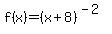 f%28x%29=%28x%2B8%29%5E%28-2%29