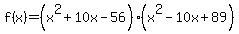 f%28x%29=%28x%5E2%2B10x-56%29%28x%5E2-10x%2B89%29