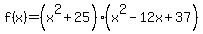 f%28x%29=%28x%5E2%2B25%29%28x%5E2-12x%2B37%29