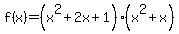 f%28x%29=%28x%5E2%2B2x%2B1%29%28x%5E2%2Bx%29