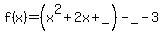 f%28x%29=%28x%5E2%2B2x%2B_%29-_-3