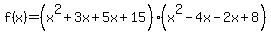 f%28x%29=%28x%5E2%2B3x%2B5x%2B15%29%28x%5E2-4x-2x%2B8%29