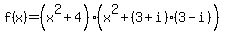 f%28x%29=%28x%5E2%2B4%29%28x%5E2%2B%283%2Bi%29%283-i%29%29