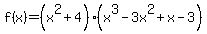 f%28x%29=%28x%5E2%2B4%29%28x%5E3-3x%5E2%2Bx-3%29