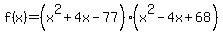 f%28x%29=%28x%5E2%2B4x-77%29%28x%5E2-4x%2B68%29