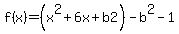 f%28x%29=%28x%5E2%2B6x%2Bb2%29-b%5E2-1