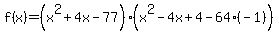 f%28x%29=%28x%5E2+%2B+4x+-77%29%28x%5E2-4x%2B4-64%28-1%29%29