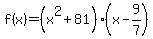 f%28x%29=%28x%5E2+%2B+81%29%28x-9%2F7%29+++