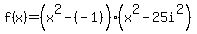 f%28x%29=%28x%5E2-%28-1%29%29%28x%5E2-25i%5E2%29