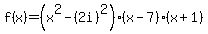 f%28x%29=%28x%5E2-%282i%29%5E2%29%28x-7%29%28x%2B1%29