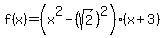 f%28x%29=%28x%5E2-%28sqrt%282%29%29%5E2%29%28x%2B3+%29