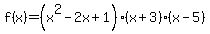 f%28x%29=%28x%5E2-2x%2B1%29%28x%2B3%29%28x-5%29