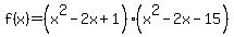 f%28x%29=%28x%5E2-2x%2B1%29%28x%5E2-2x-15%29