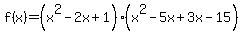 f%28x%29=%28x%5E2-2x%2B1%29%28x%5E2-5x%2B3x-15%29