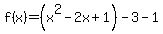f%28x%29=%28x%5E2-2x%2B1%29-3-1