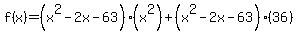 f%28x%29=%28x%5E2-2x-63%29%28x%5E2%29%2B%28x%5E2-2x-63%29%2836%29