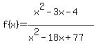 f%28x%29=%28x%5E2-3x-4%29%2F%28x%5E2-18x%2B77%29