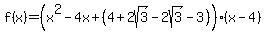 f%28x%29=%28x%5E2-4x%2B%284%2B2sqrt%283%29-2sqrt%283%29-3%29%29%28x-4%29