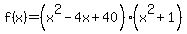 f%28x%29=%28x%5E2-4x%2B40%29%28x%5E2%2B1%29