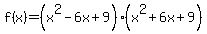 f%28x%29=%28x%5E2-6x%2B9%29%28x%5E2%2B6x%2B9%29