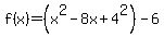 f%28x%29=%28x%5E2-8x%2B4%5E2%29-6