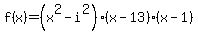 f%28x%29=%28x%5E2-i%5E2%29%28x-13%29%28x-1%29