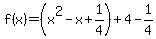 f%28x%29=%28x%5E2-x%2B1%2F4%29%2B4-1%2F4