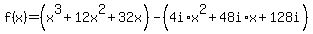 f%28x%29=%28x%5E3%2B12x%5E2%2B32x%29-%284i%2Ax%5E2%2B48i%2Ax%2B128i%29