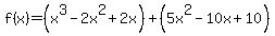 f%28x%29=%28x%5E3-2x%5E2%2B2x%29%2B%285x%5E2-10x%2B10%29