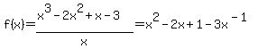f%28x%29=%28x%5E3-2x%5E2%2Bx-3%29%2Fx=x%5E2-2x%2B1-3x%5E%28-1%29