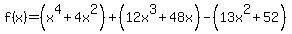 f%28x%29=%28x%5E4%2B4x%5E2%29%2B%2812x%5E3%2B48x%29-%2813x%5E2%2B52%29